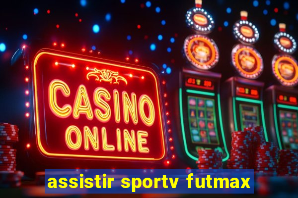 assistir sportv futmax